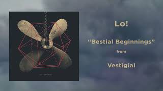 Lo! - Bestial Beginnings | Vestigial | 2017 | HQ AUDIO