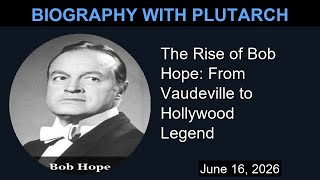 The Rise of Bob Hope: From Vaudeville to Hollywood Legend | Biography With Plutarch