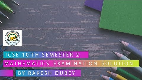 ICSE 10th Mathematics semester-2 Examination. Answers/Solutions. #ICSE #Math_exam_2022_solutions