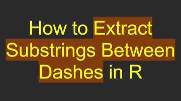 How to Extract Substrings Between Dashes in R