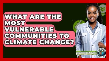 What Are The Most Vulnerable Communities To Climate Change? - Earth Science Answers