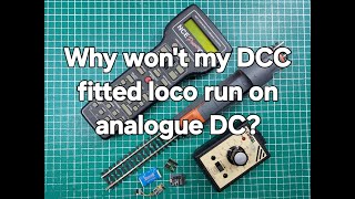Why won't my DCC fitted loco run on analogue DC?