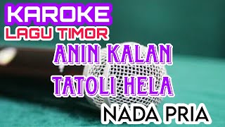 KAROKE ANIN KALAN TATOLI HELA || KAROKE LAGU TIMOR || KAROKE NADA PRIA