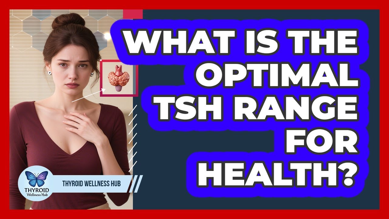 What Is the Optimal TSH Range for Health? - YouTube