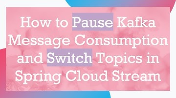 How to Pause Kafka Message Consumption and Switch Topics in Spring Cloud Stream