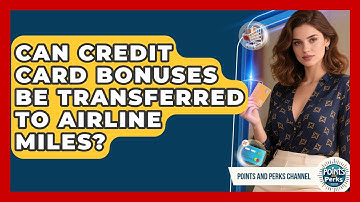 Can Credit Card Bonuses Be Transferred to Airline Miles? | Points and Perks Channel News