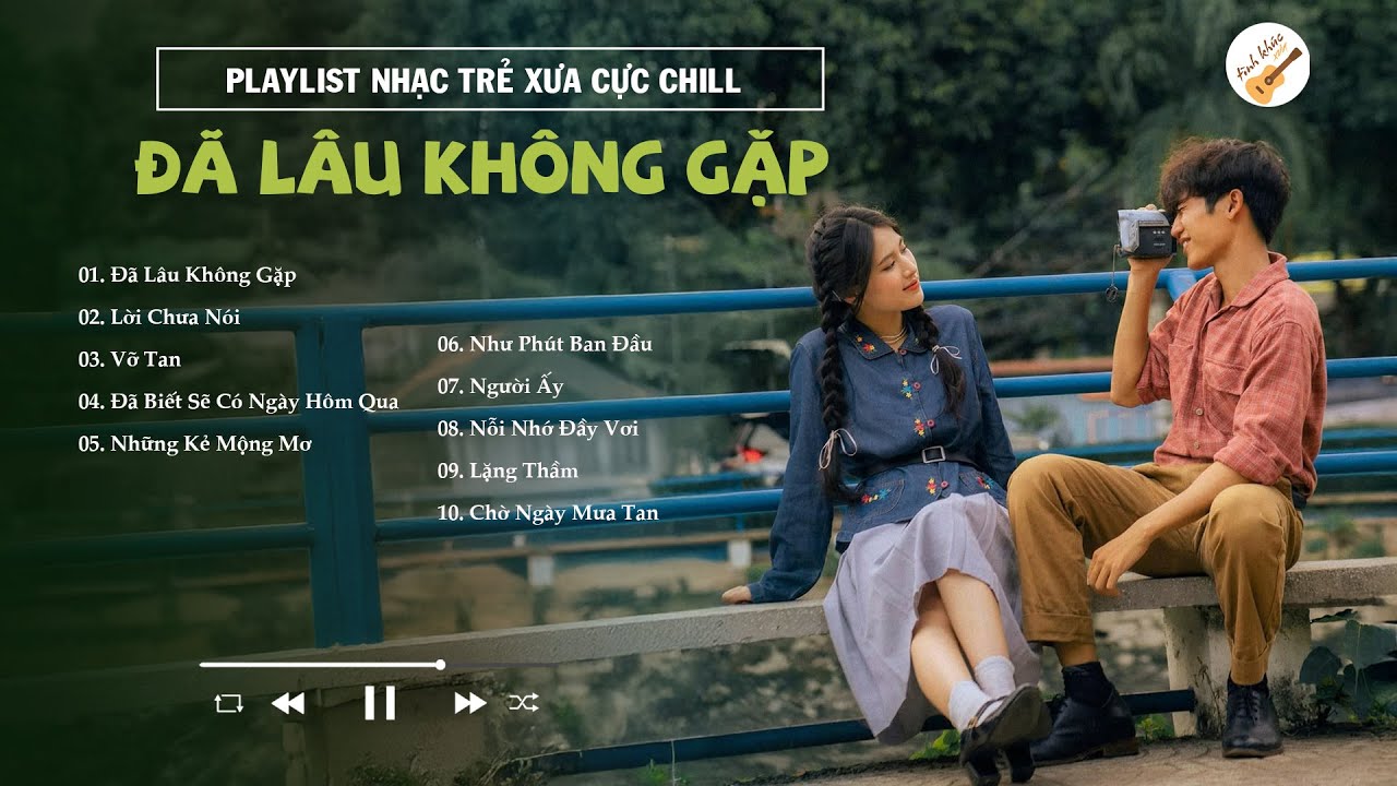 Ballad Của Những Ngày Cũ, Playlist Nhạc Trẻ Xưa Cực Chill - Đã Lâu Không Gặp, Lời Chưa Nói, VỡTan