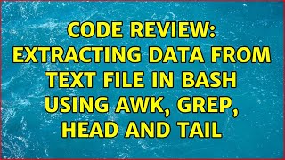 Code Review: Extracting data from text file in bash using awk, grep, head and tail (3 Solutions!!)