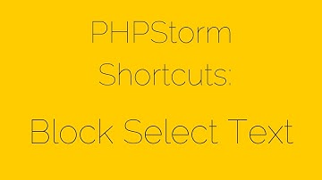 PHPStorm Shortcuts [3/17] Block Select Text