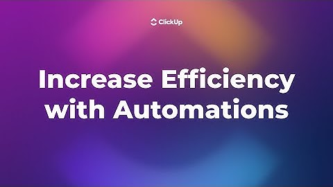 How to Increase Efficiency With Automations in ClickUp