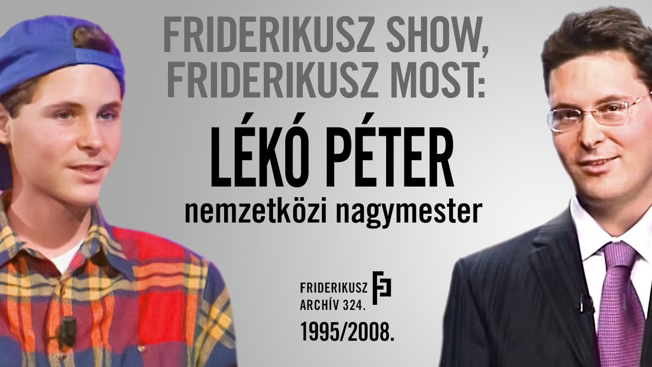 FRIDERIKUSZ SHOW, FRIDERIKUSZ MOST: LÉKÓ PÉTER SAKK-NAGYMESTER, 1995., 2008. /// F. A. 324.