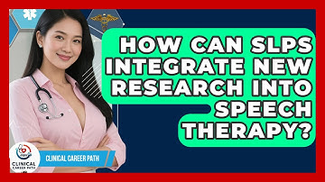 How Can SLPs Integrate New Research Into Speech Therapy? - Clinical Career Path