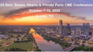2025 Skin, Bones, Hearts & Private Parts CME Conference - Austin, Texas