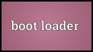 Boot loader Meaning