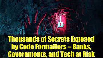 Thousands of Secrets Exposed by Code Formatters — Banks, Governments, and Tech at Risk
