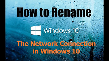 How to Rename the Network Connection in Windows 10