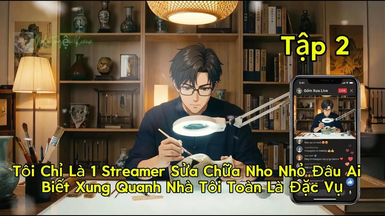 Tập 2 | Tôi Chỉ Là 1 Streamer Sửa Chữa Nho Nhỏ Đâu Ai Biết Xung Quanh Nhà Tôi Toàn Là Đặc Vụ..