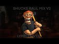 SHUCKS RAUL V2 MIX LYRIC COVER (309 subscriber special)