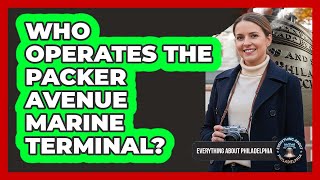 Who Operates The Packer Avenue Marine Terminal?