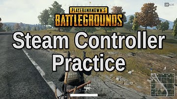 Steam Controller Practice - Playerunknown