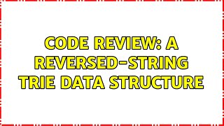 Code Review: A reversed-string Trie data structure (2 Solutions!!)