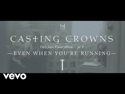 casting-crowns---even-when-you're-running,-only-jesus-visual-album:-part-8