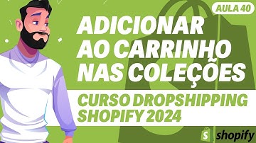 Aula 40 - Adicionar Botão do Carrinho nas Coleção da Loja - DROPSHIPPING SHOPIFY 2024
