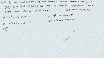 If the orthocentre of the triangle ,whose vertices are (1,2) , (2,3) and (3,1) is (alpha ,beta)…