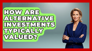 How Are Alternative Investments Typically Valued? - Learn About Economics