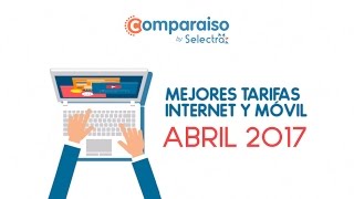 Mejores tarifas internet y móvil - Abril 2017 Mejores tarifas internet y móvil - Abril 2017