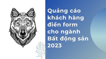 Quảng cáo khách hàng điền form cho ngành Bất động sản 2023