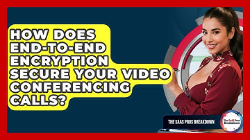 How Does End-to-end Encryption Secure Your Video Conferencing Calls? - The SaaS Pros Breakdown