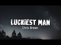 Chris Brown - Luckiest Man (LYRIC VIDEO)