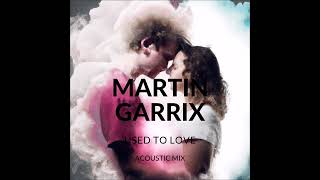 Martin Garrix - Used To Love (Acoustic Mix)