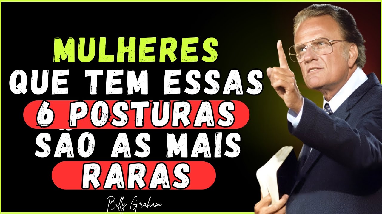 6 Posturas Raras Encontradas em Pouquíssimas Mulheres - Billy Graham
