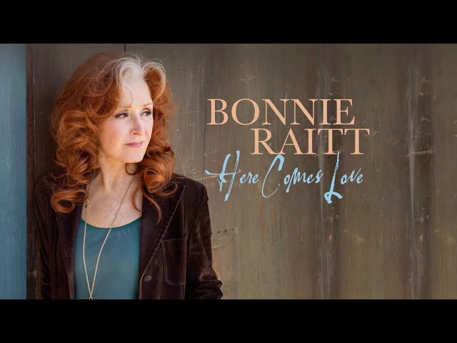 Bonnie Raitt - Here Comes Love