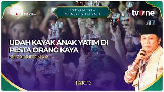 Download lagu 'UDAH KAYAK ANAK YATIM DI PESTA ORANG KAYA!': Tausiyah KH Zainuddin MZ | INDONESIA MENGENANGMU