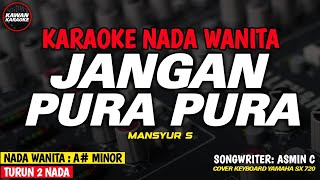 JANGAN PURA PURA - Karaoke New Version (NADA WANITA) Mansyur S