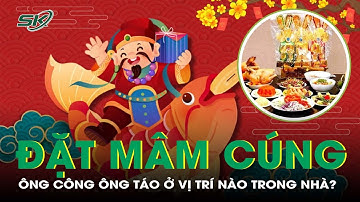 Nên Đặt Mâm Lễ Cúng Ông Công Ông Táo Ở Vị Trí Nào Trong Nhà? I SKĐS