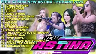 FULL ALBUM PILIHAN TERBARU 2025 NEW ASTINA  TANPA IKLAN - PM AUDIO
