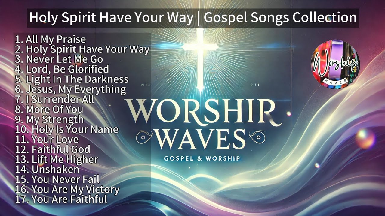 Powerful Praise and Worship | Faithful God | Holy Spirit Have Your Way ...