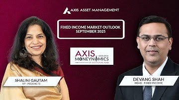 Monthly Fixed Income Outlook with Devang Shah | Axis Mutual Fund - September 2025