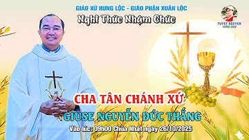 NGHI THỨC NHẬM CHỨC - CHA TÂN CHÁNH XỨ - GIUSE NGUYỄN ĐỨC THẮNG - GIÁO XỨ  HƯNG LỘC 