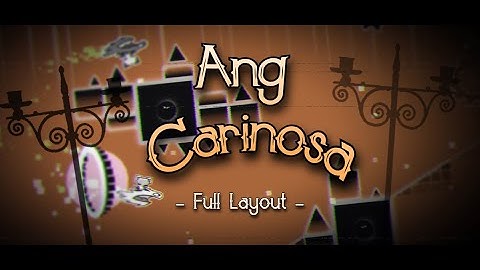 Ang Carinosa - Full Layout Showcase Hosted By Kailil (Me) (Geometry Dash 2.11)