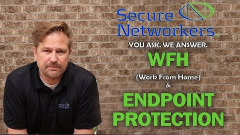 Work From Home Securely and the Role that Endpoint Protection Plays