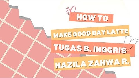 tugas bahasa Inggris || procedure text || How to make good day latte instant coffee