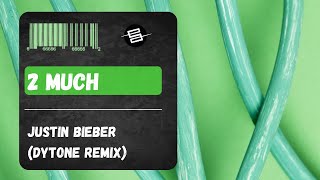 Justin Bieber - 2 Much (Dytone Remix)