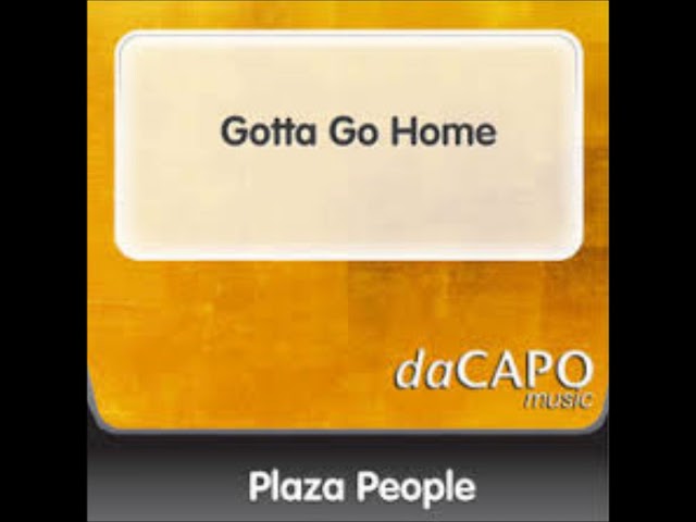 Plaza People - Gotta Go Home
