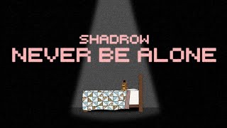 Never Be Alone Ft. Shadrow