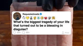 Whats The Biggest Tragedy Of Your Life That Turned Out To Be A Blessing In Disguise?